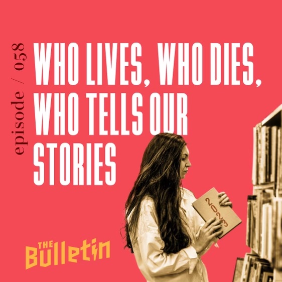 Who Lives, Who Dies, Who Tells Our Stories