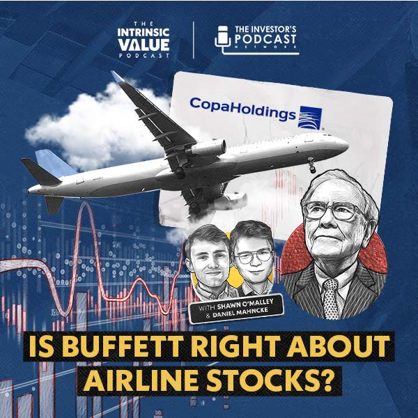 TIVP078 (Video): Copa Holdings (CPA): Is Buffett right about Airline Stocks? w/ Daniel Mahncke & Shawn O’Malley