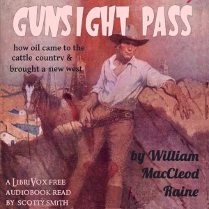 Gunsight Pass - How Oil Came to the Cattle Country and Brought a New West by William MacLeod Raine ~ Full Audiobook [adventure]