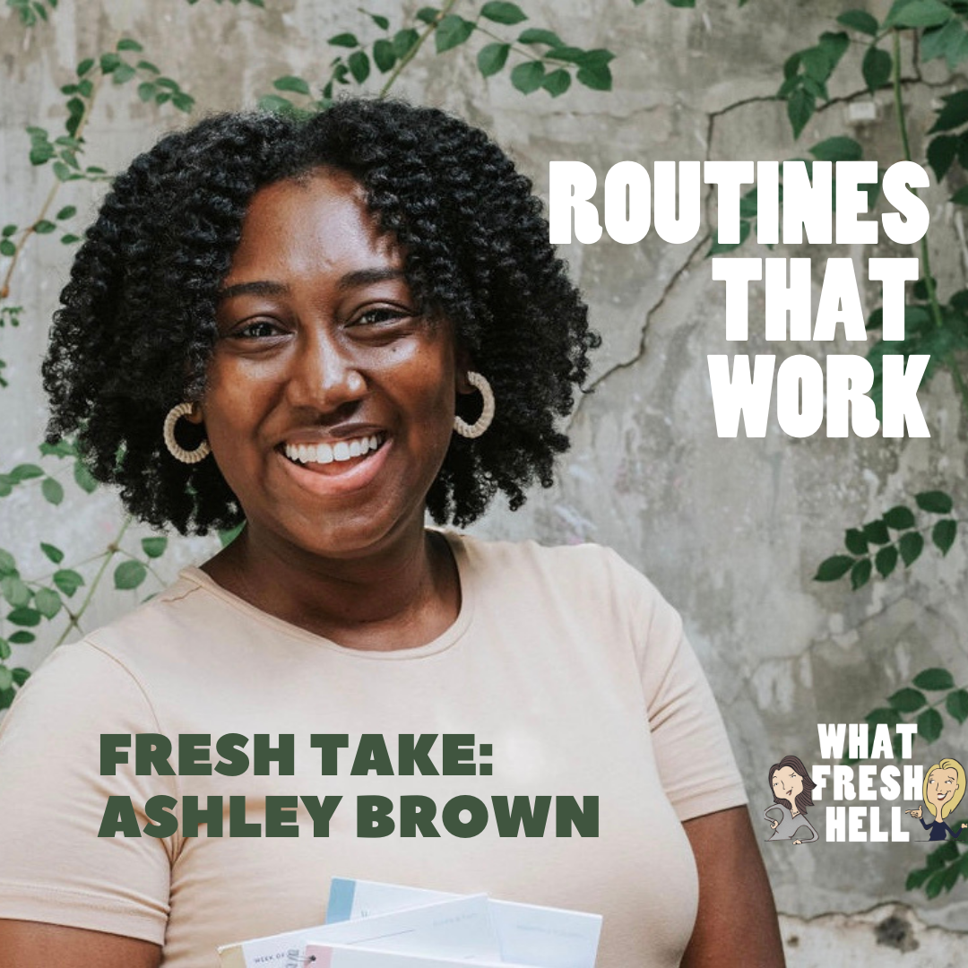 Fresh Take: Ashley Brown on Routines That Work