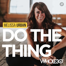 Do The Thing, with Whole30's Melissa Urban