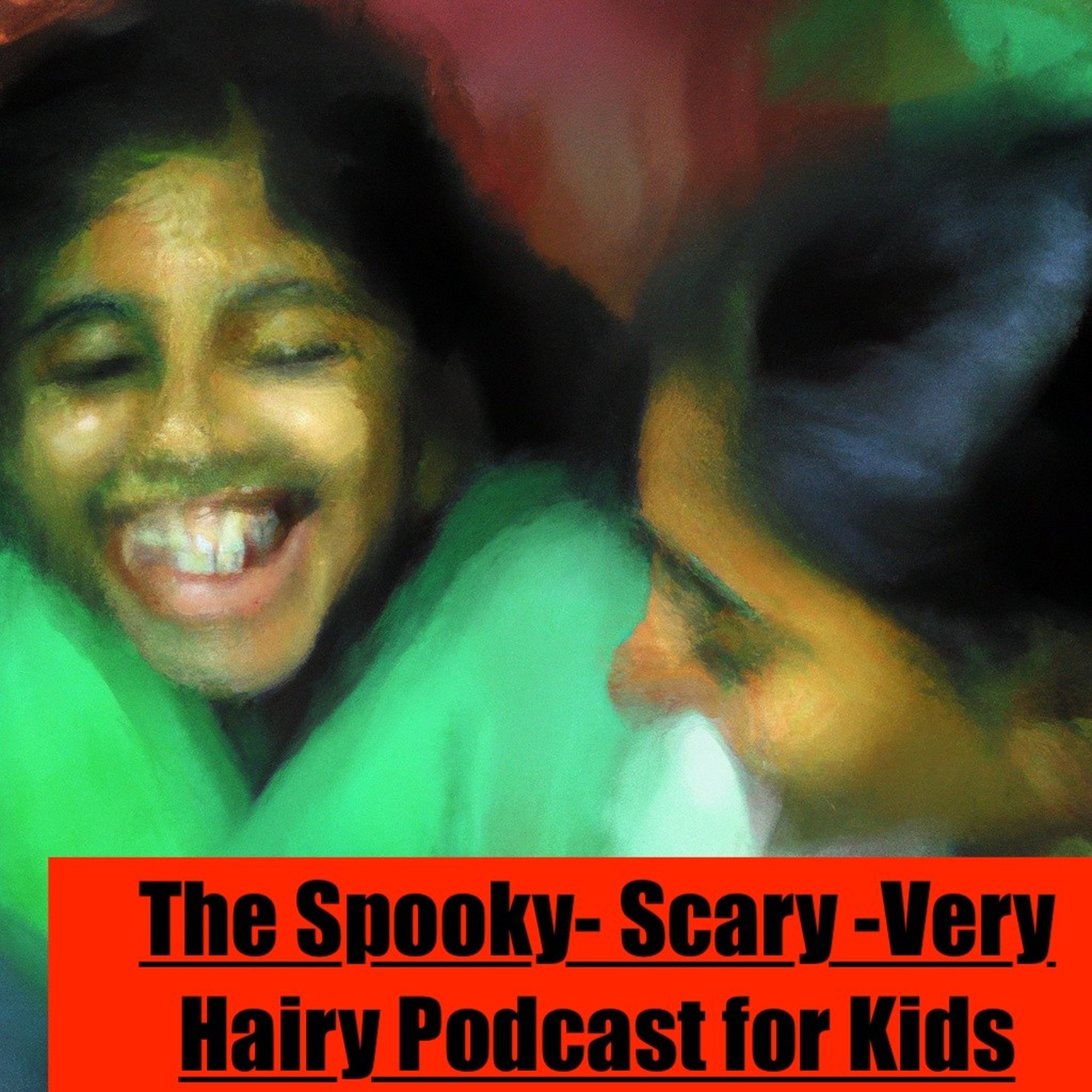 The Spooky- Scary Very Hairy Podcast! podcast artwork