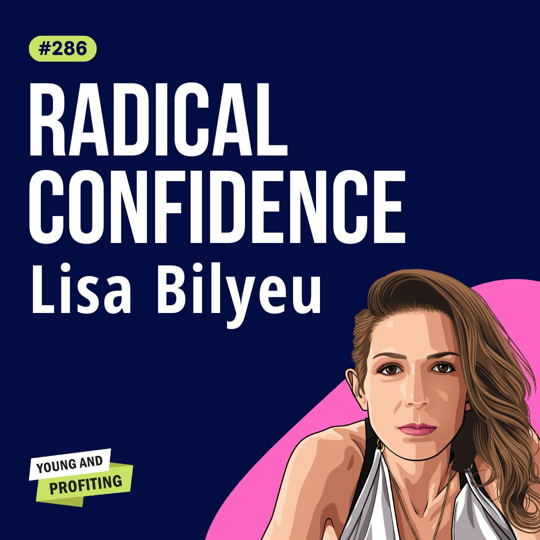 Lisa Bilyeu: Attract Meaningful Relationships and Achieve Your Dreams with Radical Confidence | E286