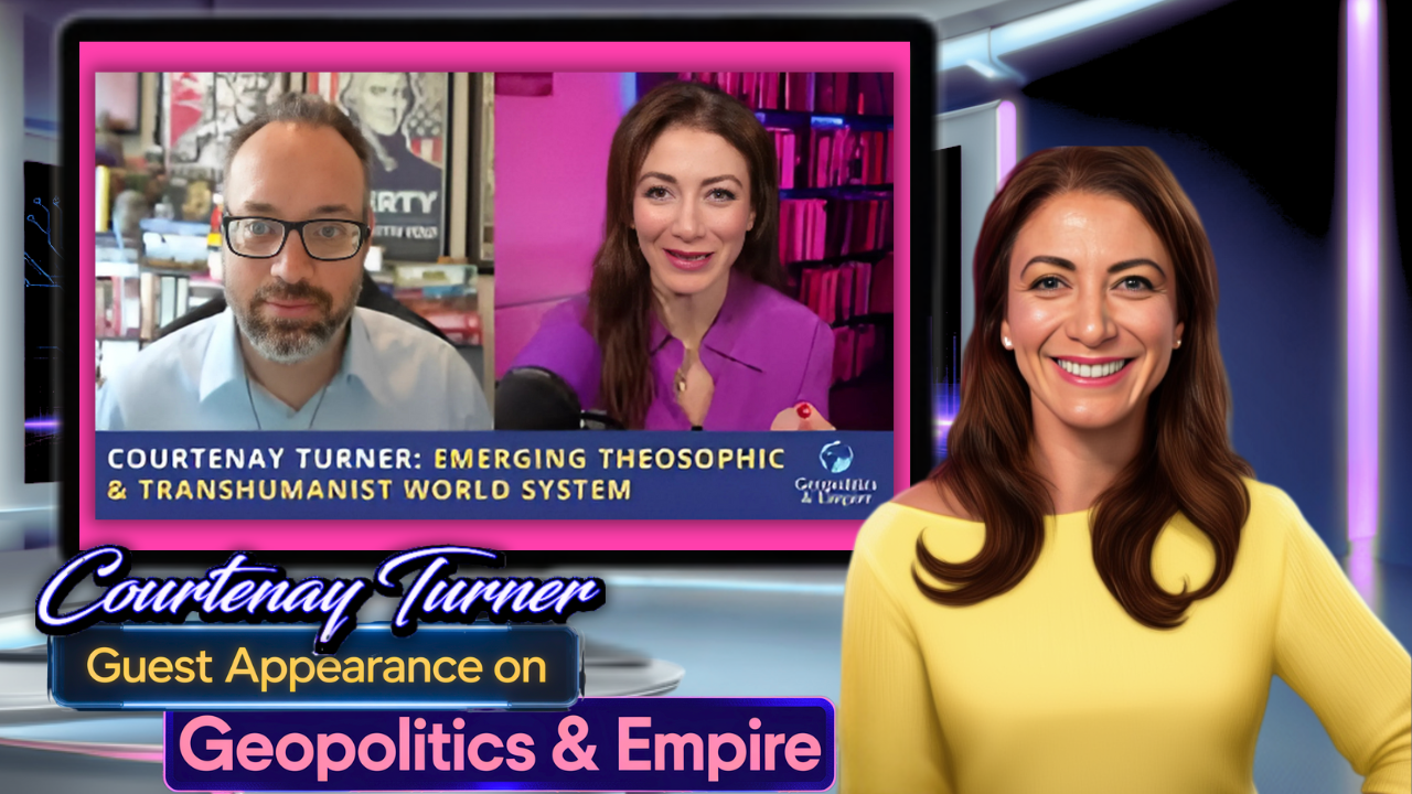 Courtenay on Geopolitics & Empire – The Emerging Theosophic & Transhumanist World System