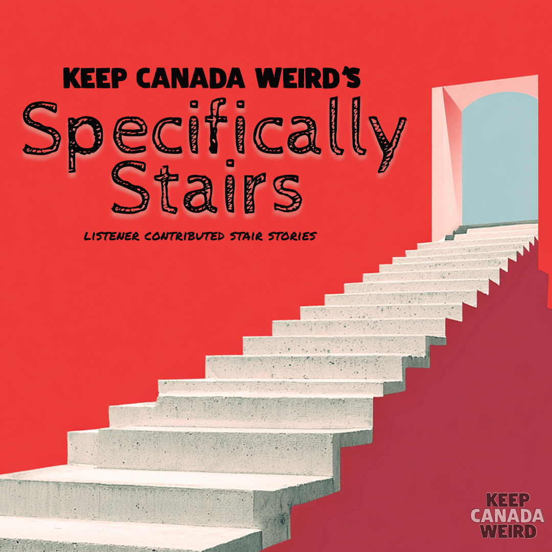 KEEP CANADA WEIRD's Specifically Stairs Special