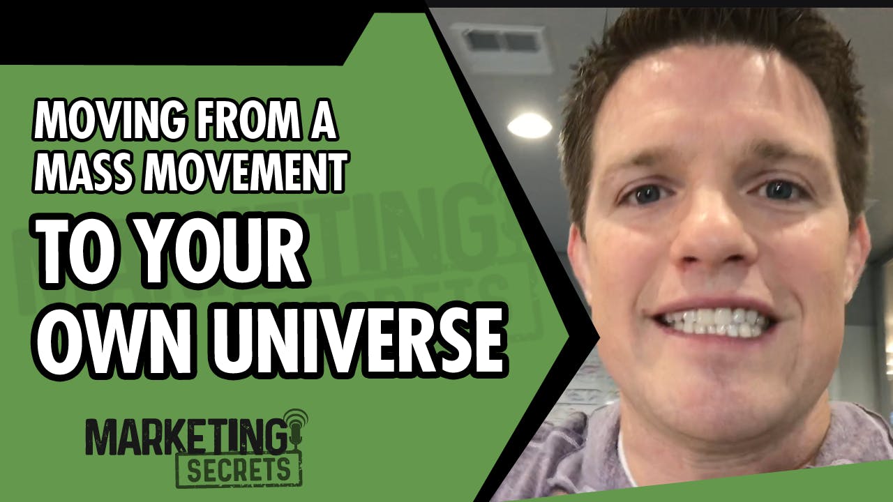Moving From A Mass Movement To Your Own Universe