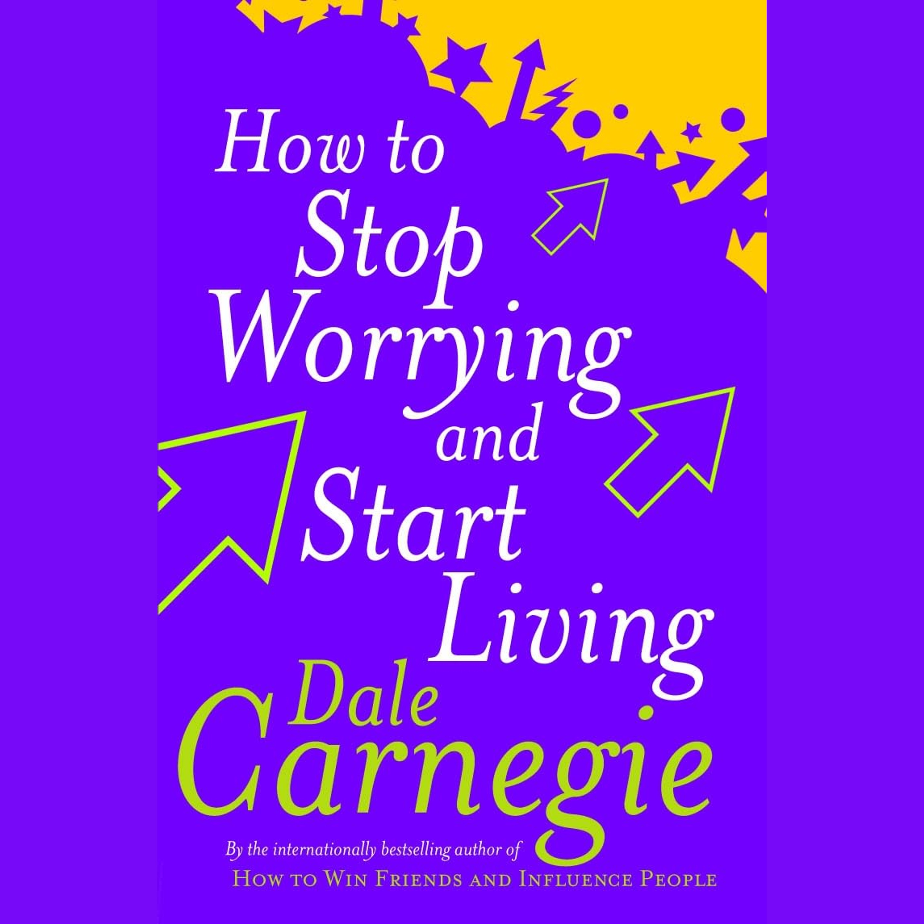 How to Stop Worrying and Start Living Summary | Dale Carnegie