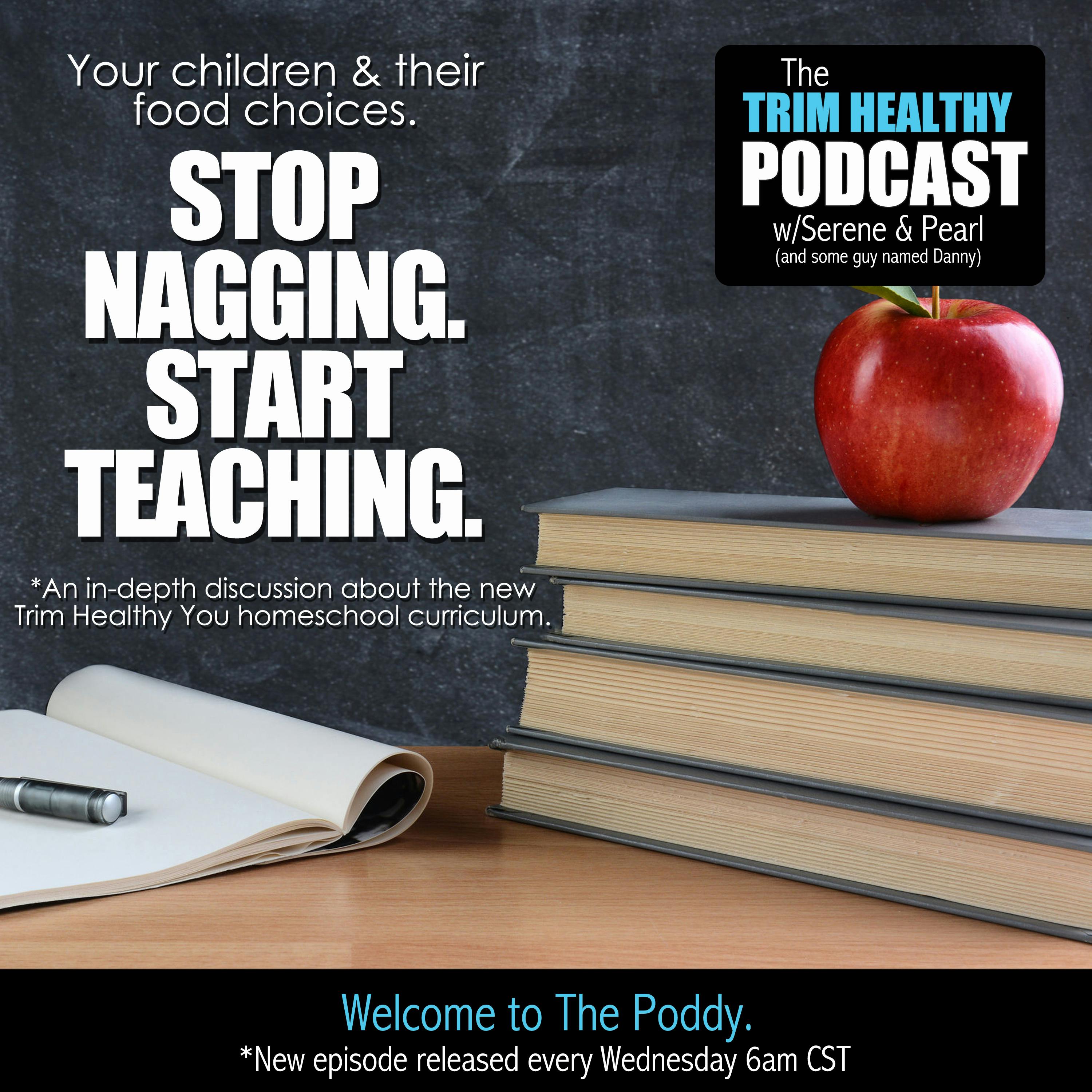 Ep. 132: Your Children & Their Food Choices. Stop Nagging. Start Teaching.