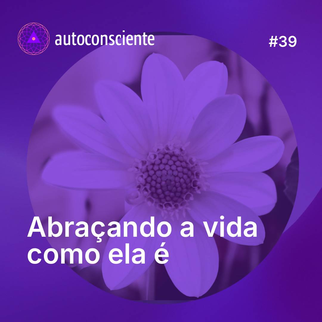 39. Abraçando a vida como ela é