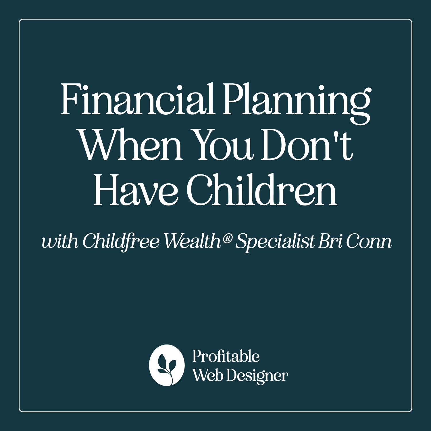 Financial and Business Planning When You Don't Have Children with Childfree Wealth Specialist® Bri Conn EP 141 episode artwork