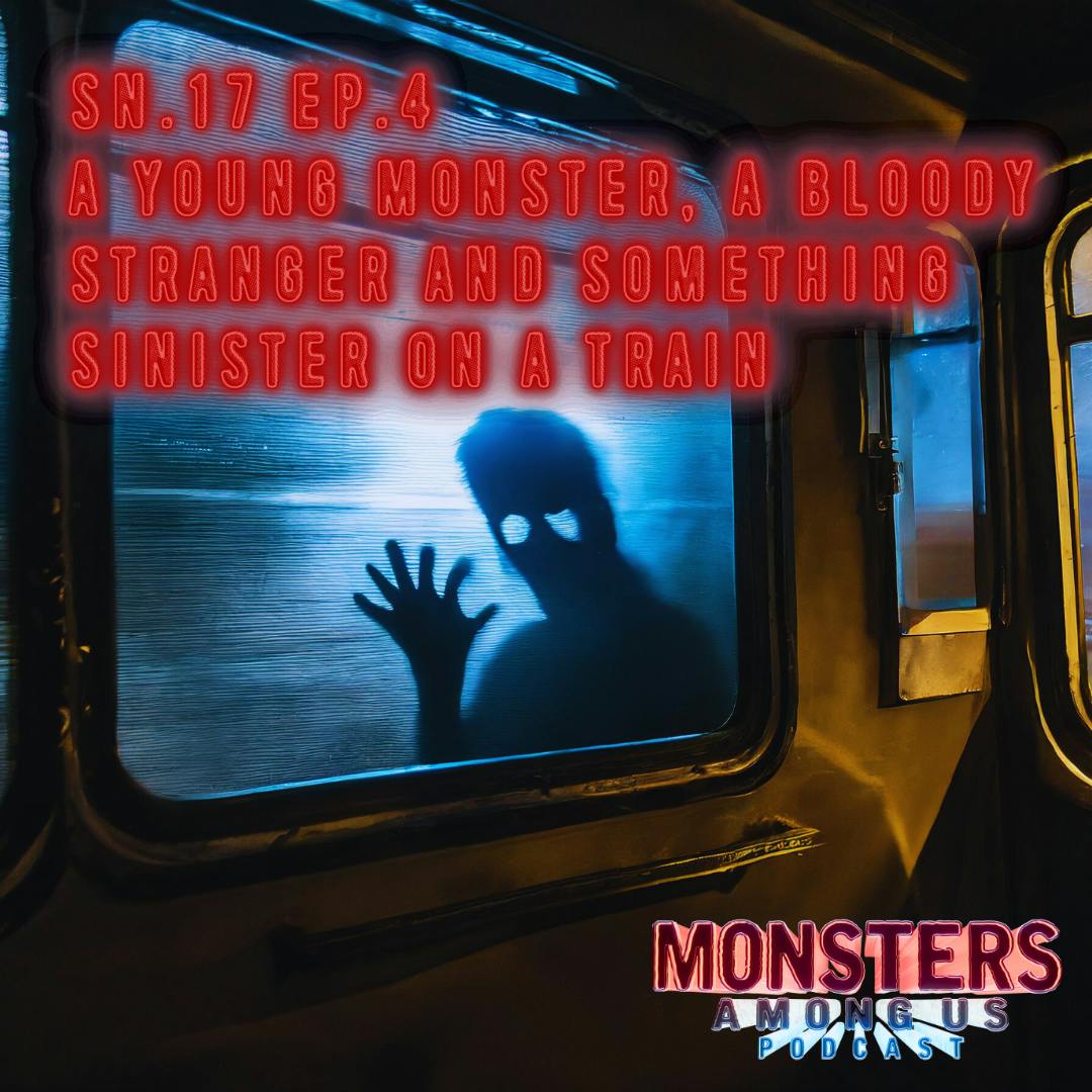 A young monster, a bloody stranger and something sinister on a train (Sn. 17 Ep. 4)