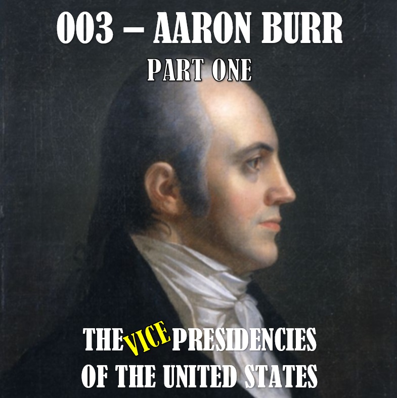 VPOTUS 003.1 - Aaron Burr Part One