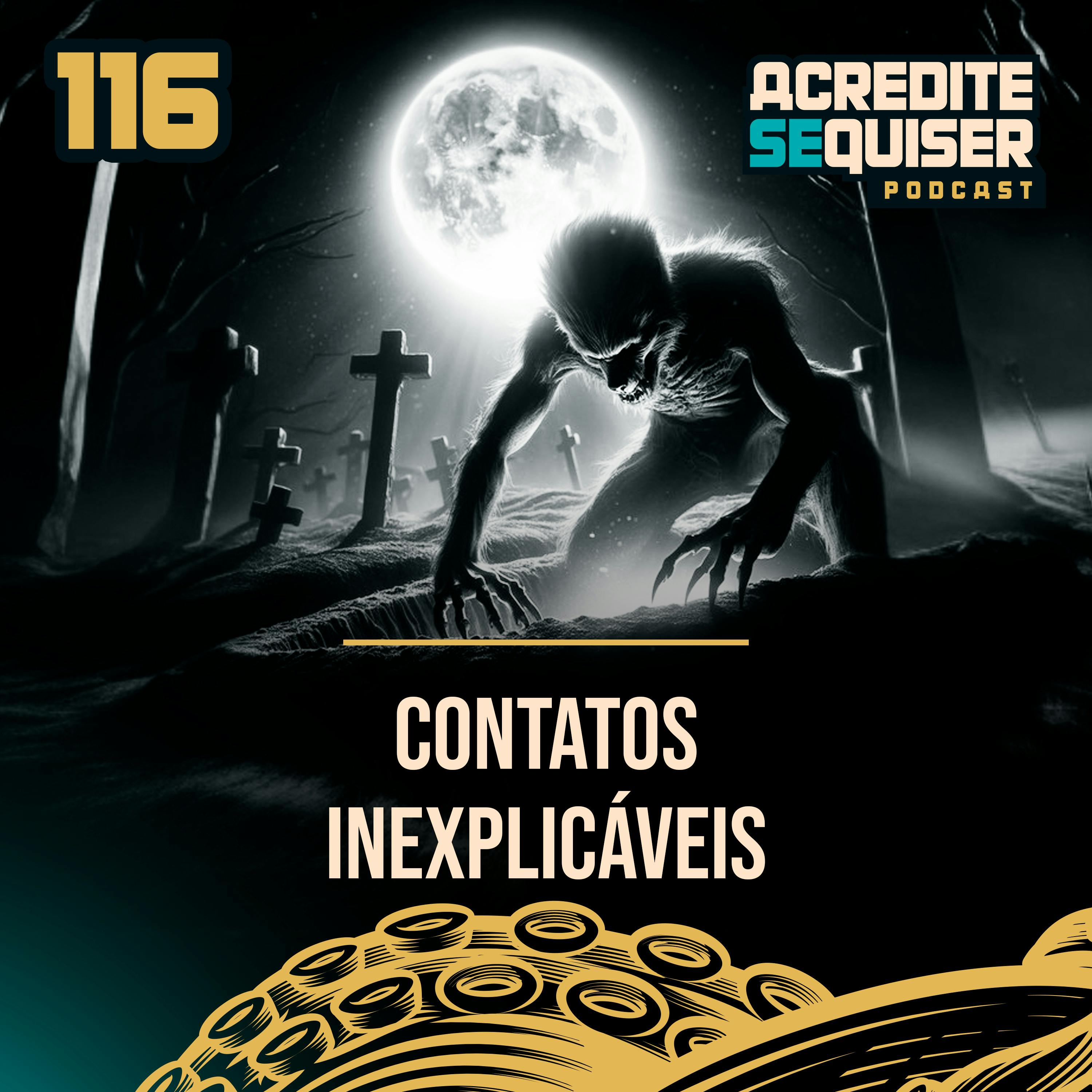 116 - Contatos Inexplicáveis 116 - Contatos Inexplicáveis