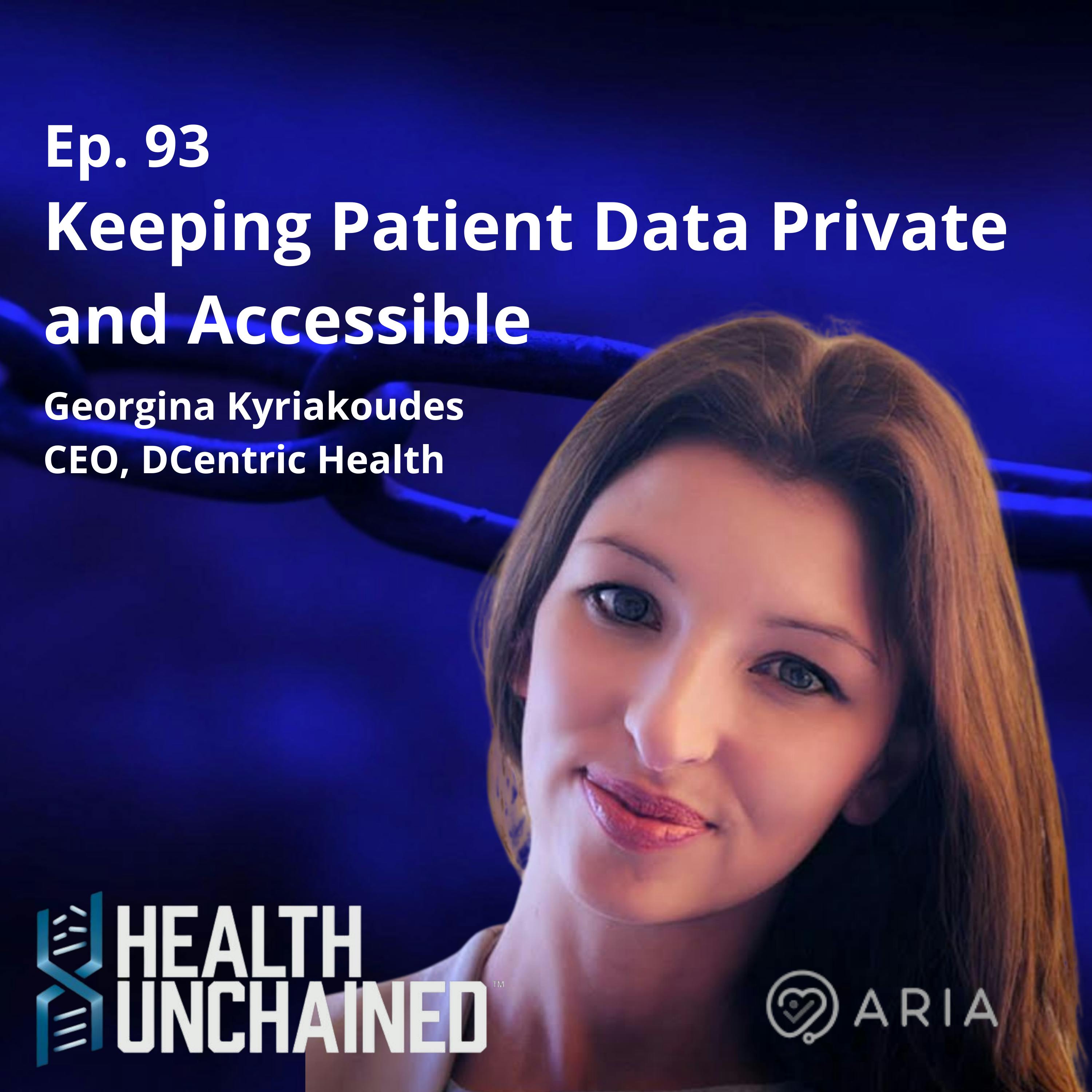 Ep. 93: Keeping Patient Data Private and Accessible – Georgina Kyriakoudes (CEO DCentric Health)