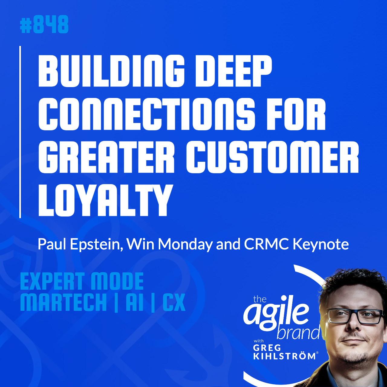 #848: CRMC Keynote Speaker Paul Epstein on building deep connections for greater customer loyalty