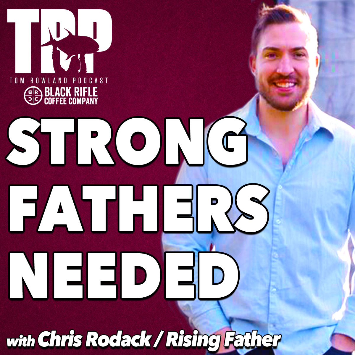 Chris Rodack - Strong Fathers Needed!! - Episode #747