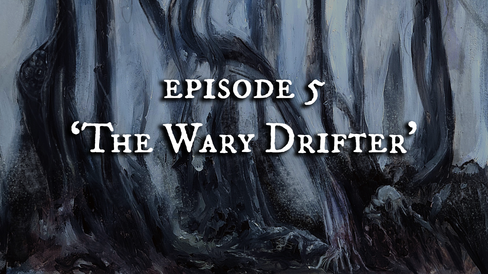 Episode 5 | 'The Wary Drifter'