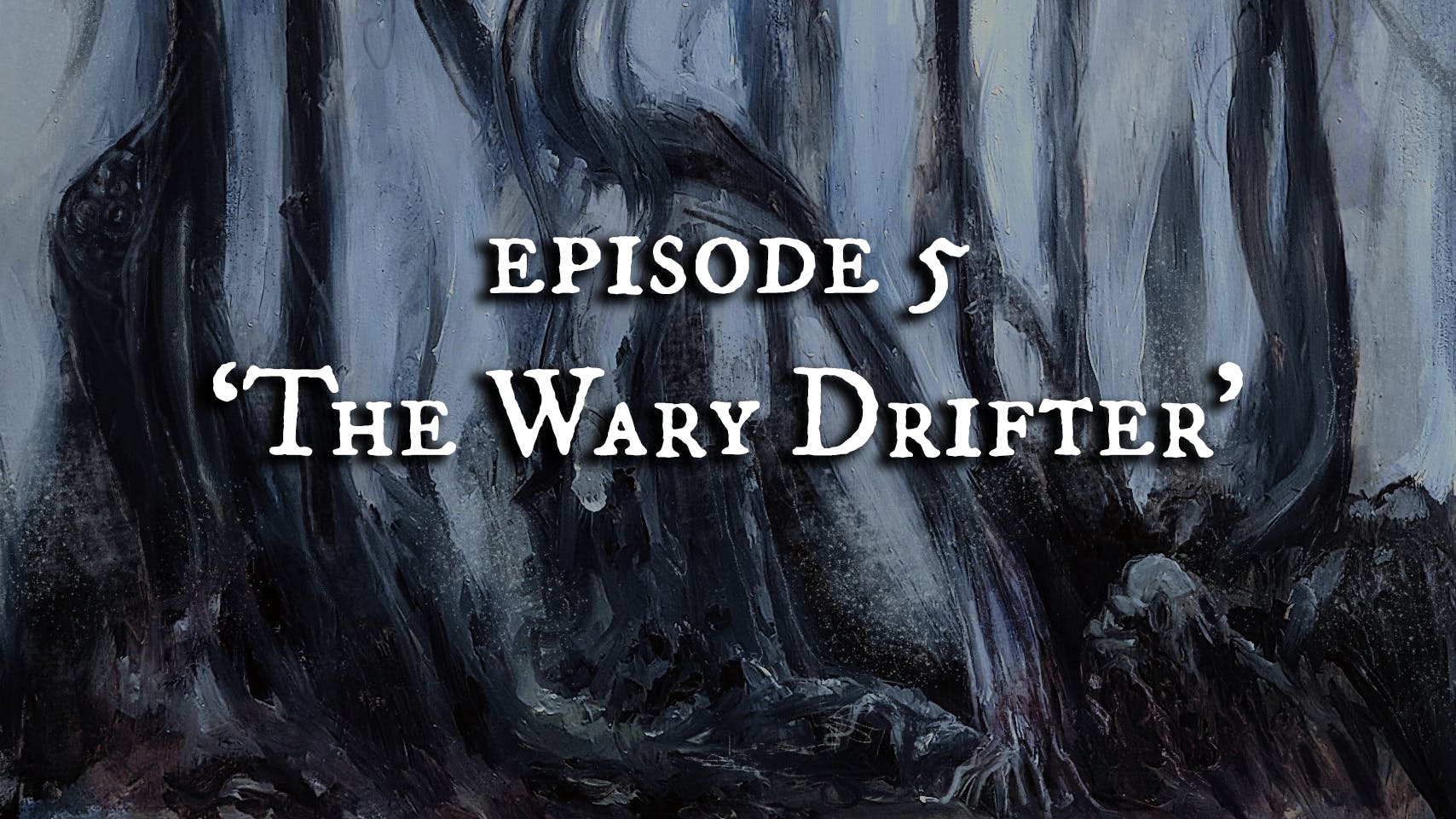 Episode 5 | 'The Wary Drifter' Episode 5 | 'The Wary Drifter'