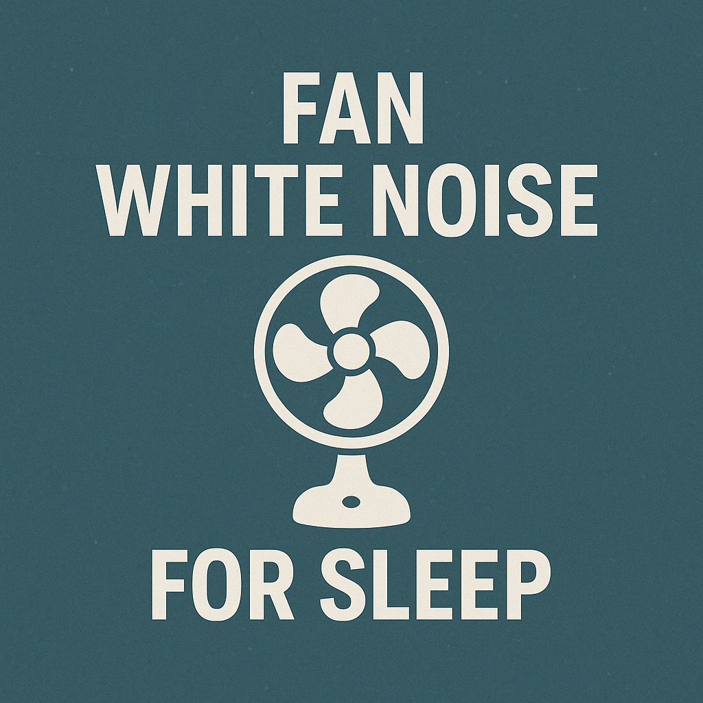 Fan White Noise for Sleep