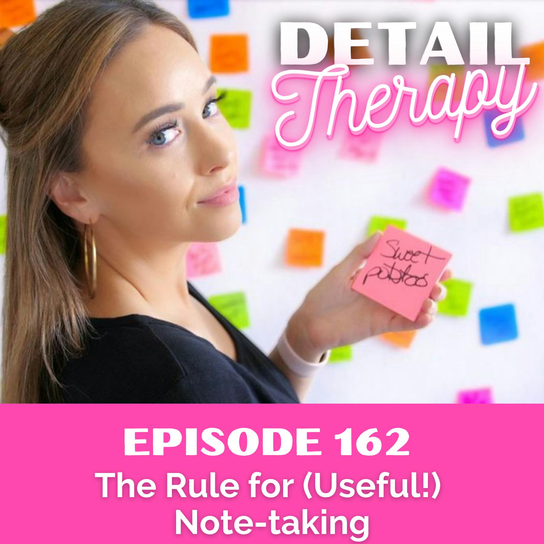 162: The Rule for (Useful!) Note-Taking