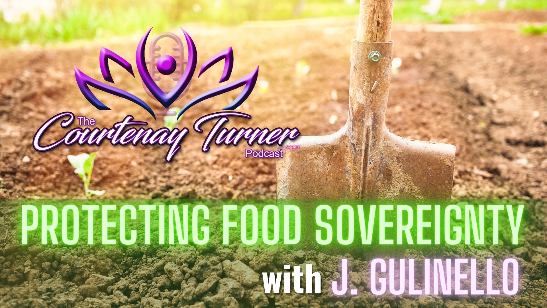 Protect Food Sovereignty w/ J. Gulinello | The Courtenay Turner Podcast