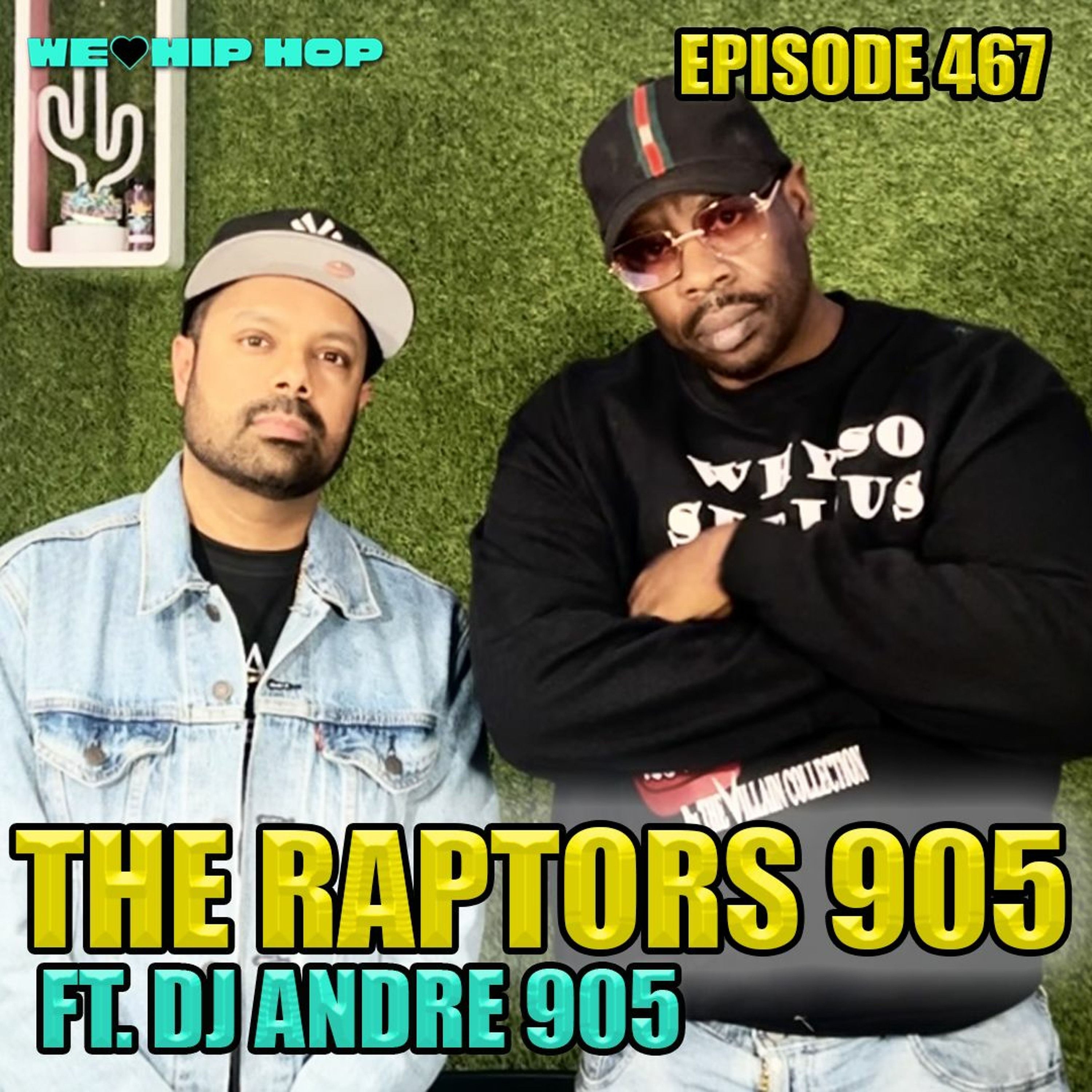 Episode 467 | The Raptors 905 ft. DJ Andre 905 | We Love Hip Hop Podcast episode artwork