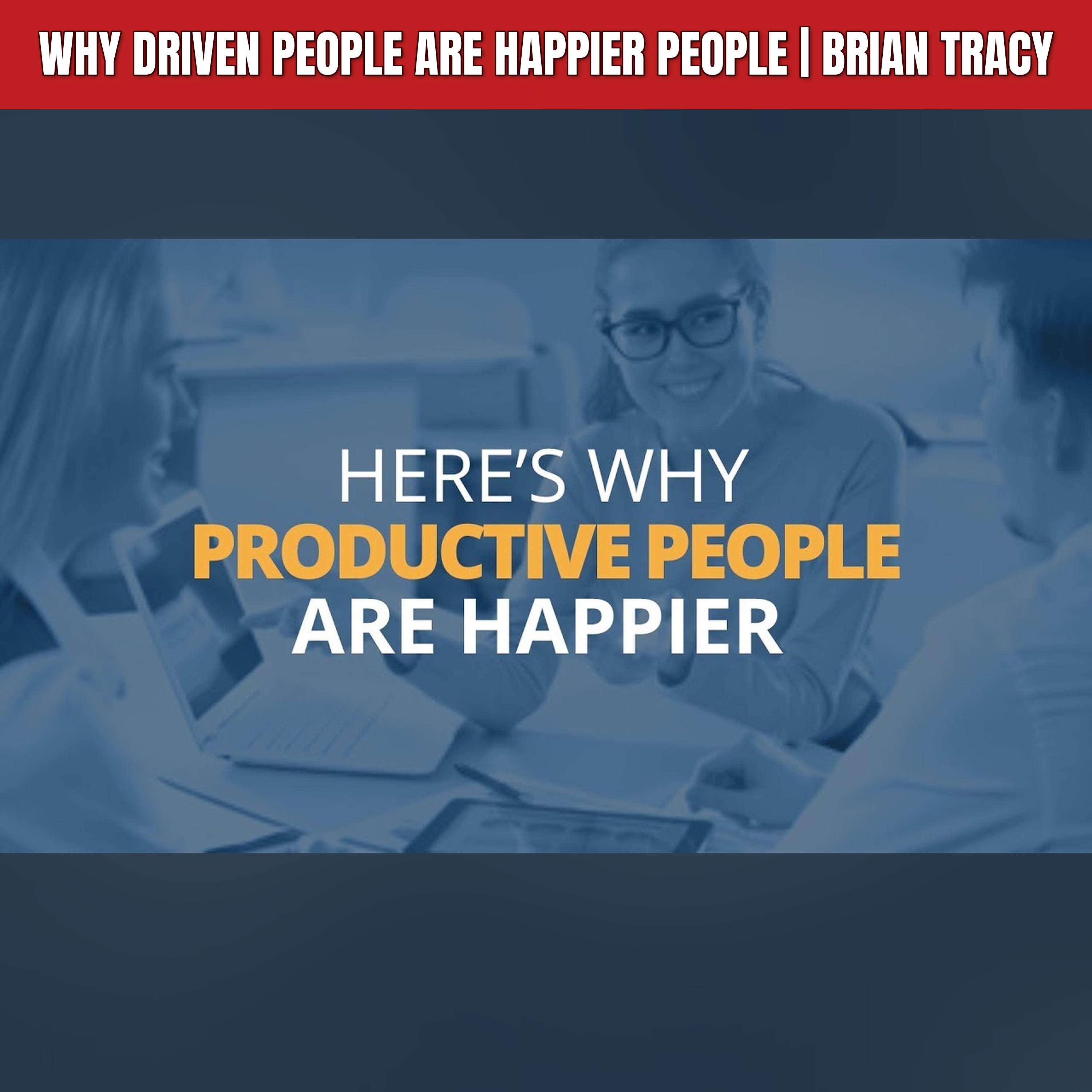 Why Driven People Are Happier People | Brian Tracy episode artwork