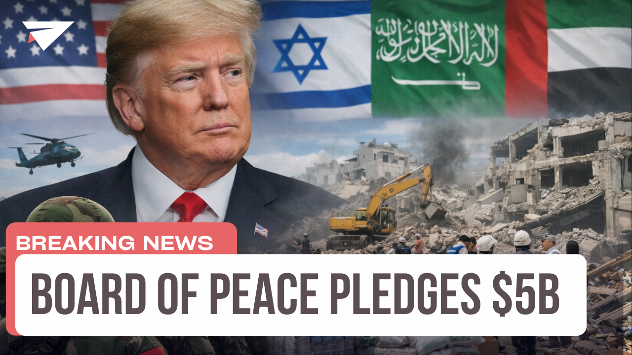 Board of Peace members pledge $5B to rebuild Gaza