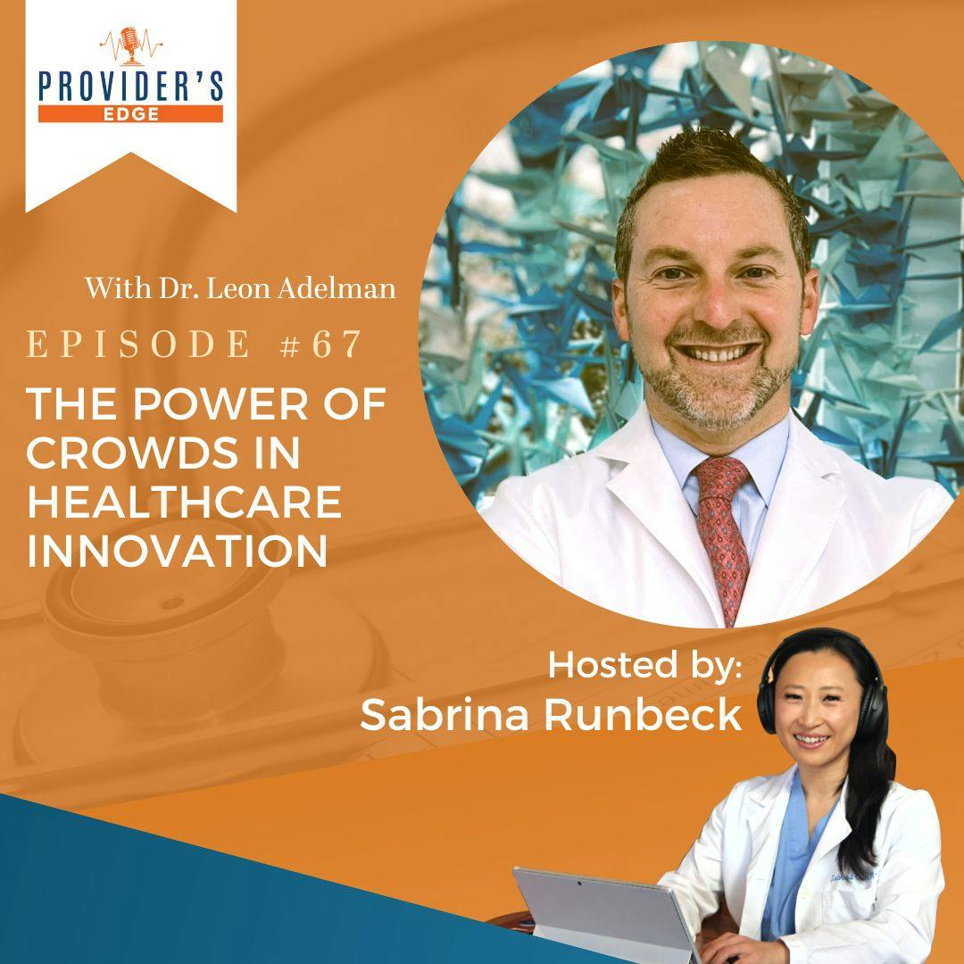 Funding for Change: The Power of Crowds in Healthcare Innovation with Dr. Leon Adelman Ep. 67