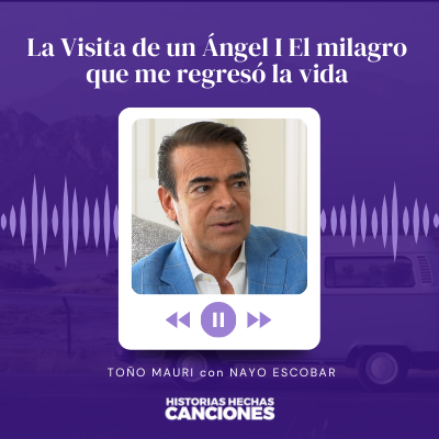 443. La Visita de un Ángel I El milagro que me regresó la vida - Toño Mauri con Nayo Escobar