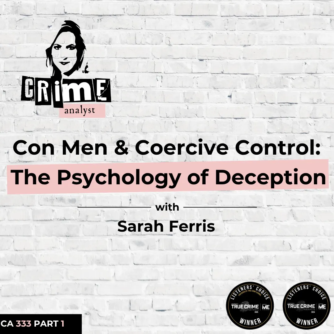 Ep 333: Con Men and Coercive Control: The Psychology of Deception with Sarah Ferris, Part 1 Ep 333: Con Men and Coercive Control: The Psychology of Deception with Sarah Ferris, Part 1