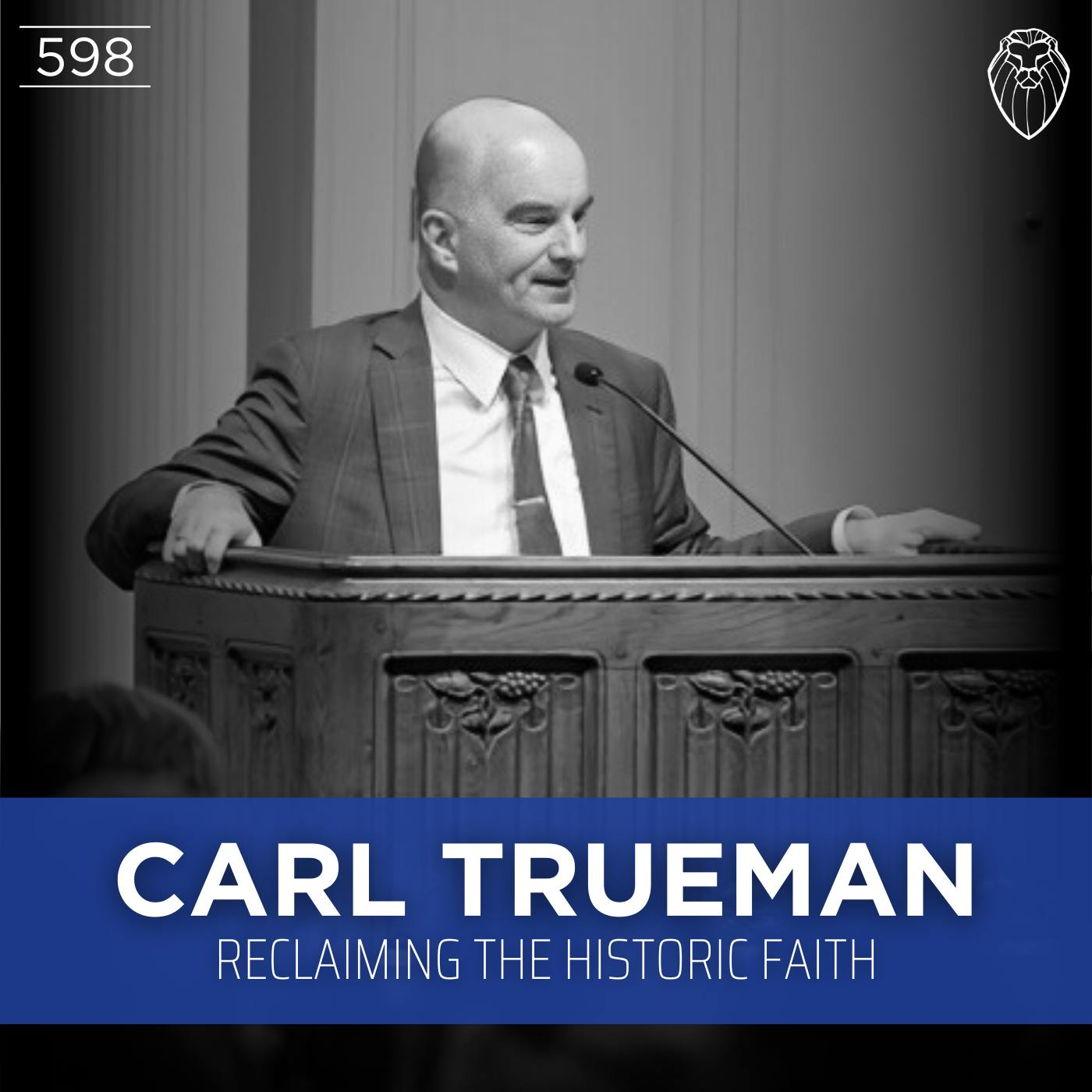 CARL TRUEMAN | Reclaiming the Historic Faith (Ep. 598)