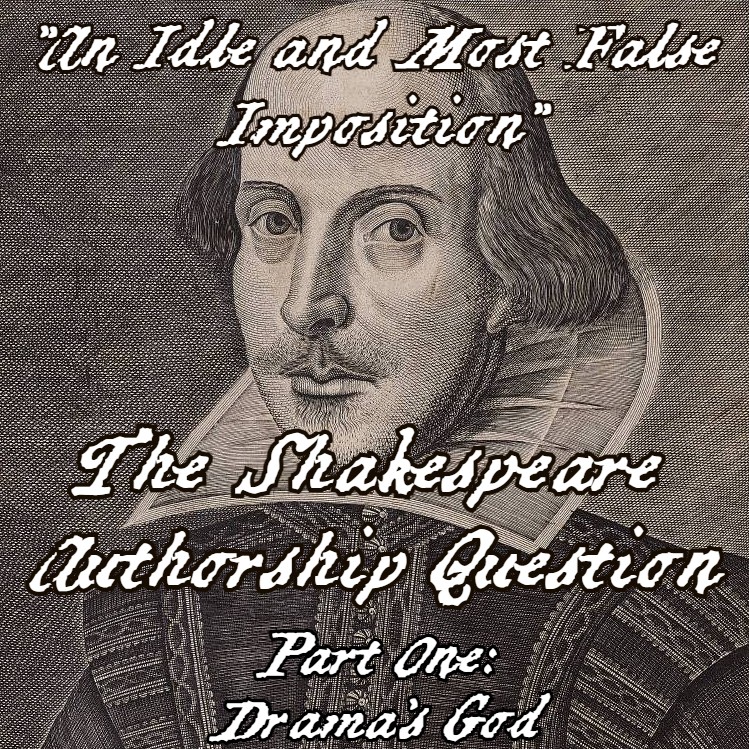 "An Idle and Most False Imposition"; The Shakespeare Authorship Question - Part One: Drama's God episode artwork