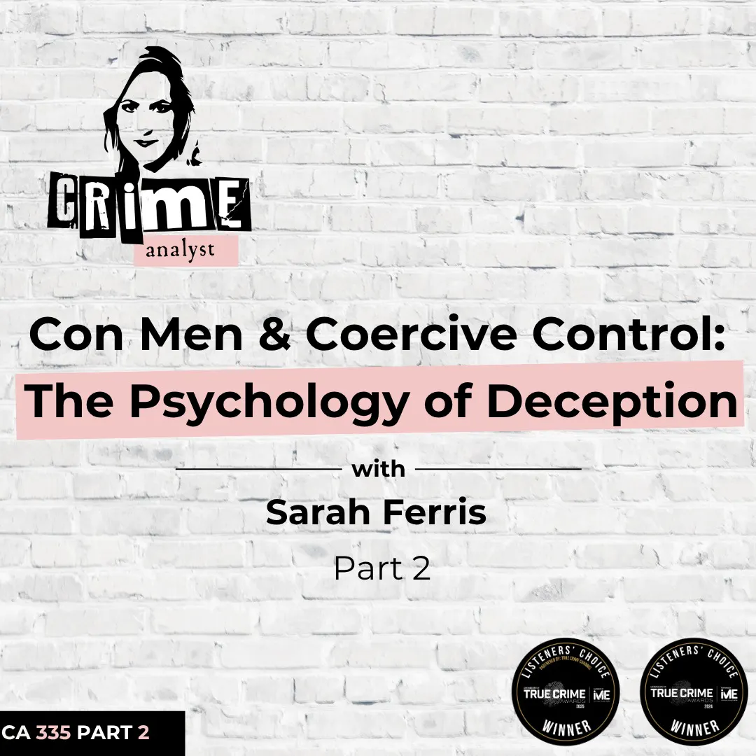 Ep 335: Con Men and Coercive Control: The Psychology of Deception with Sarah Ferris, Part 2 Ep 335: Con Men and Coercive Control: The Psychology of Deception with Sarah Ferris, Part 2