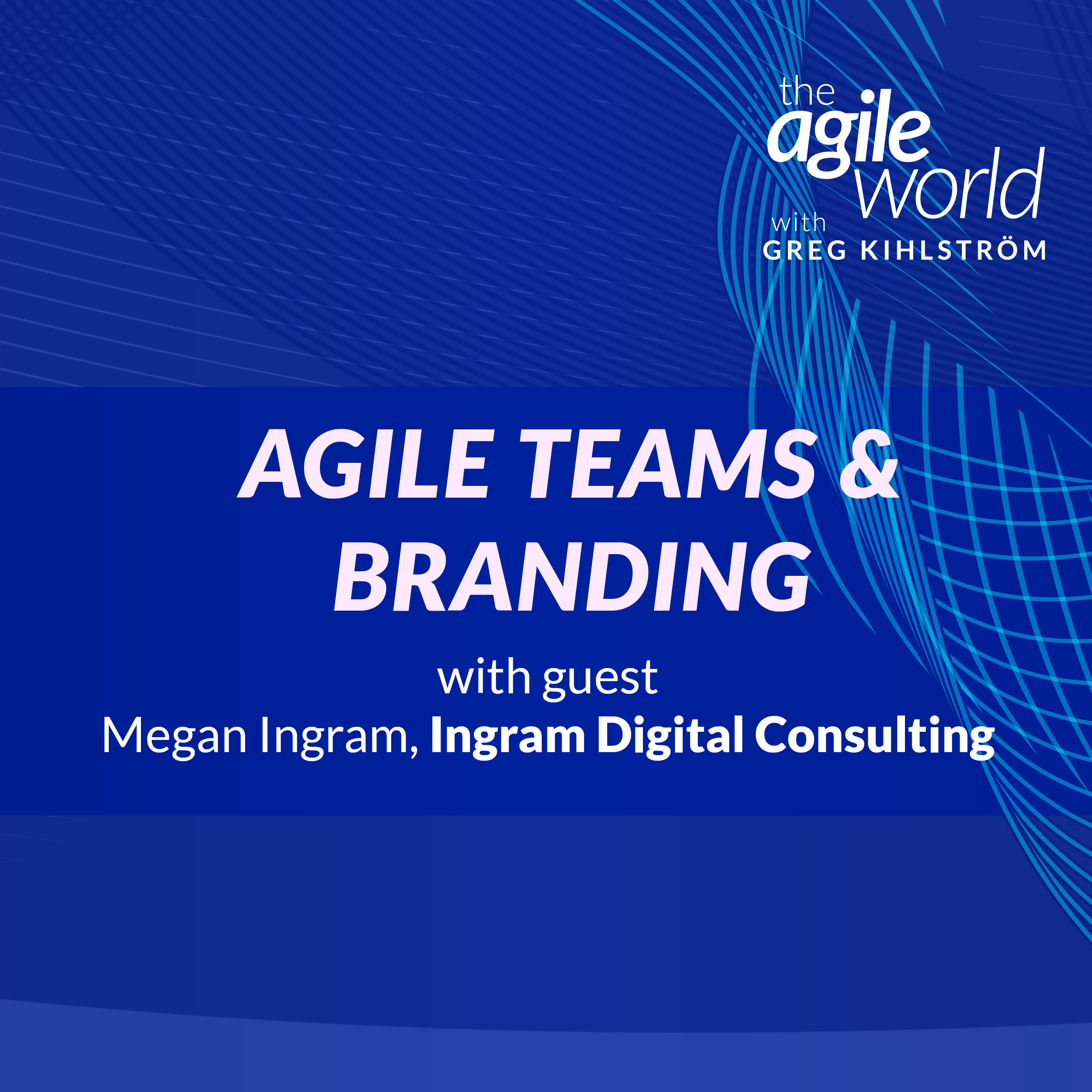 Episode 137: Agile Teams and Branding with Megan Ingram, Ingram Digital Consulting