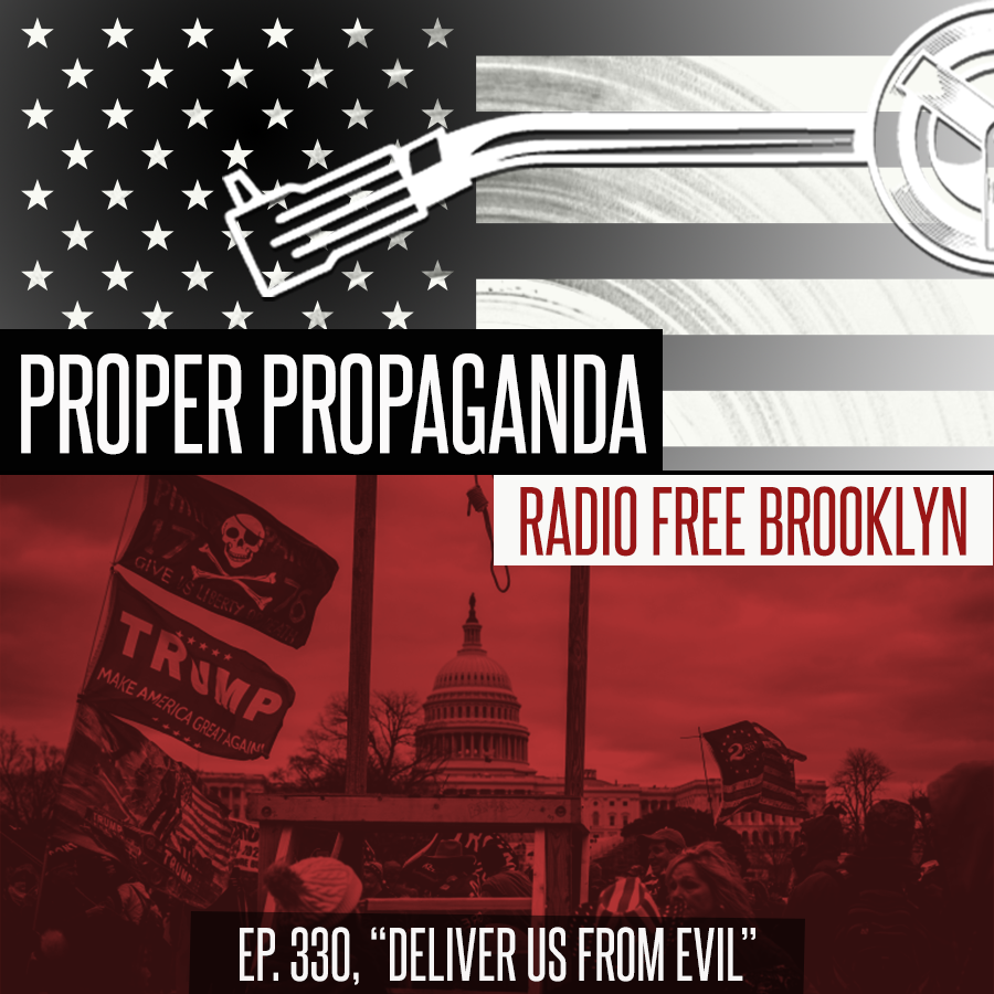 Proper Propaganda  Ep. 330, "Deliver Us From Evil" episode artwork