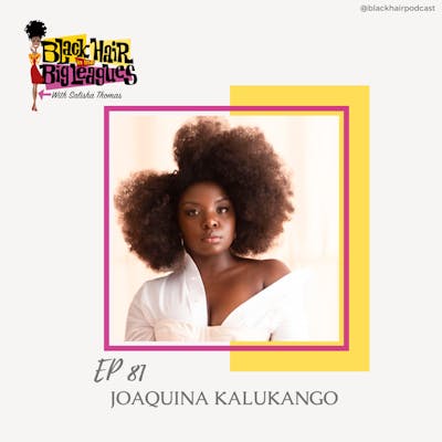 EP 81: Tony Award Winning Actress for Paradise Square: Joaquina Kalukango