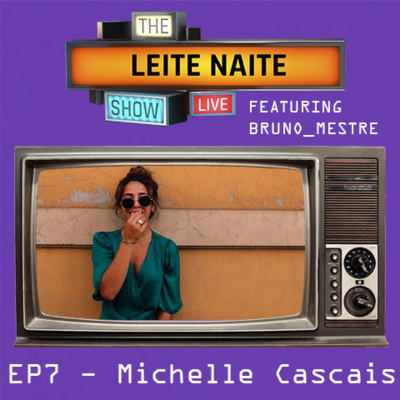 📺🎙 Leite Naite Show 🎙📺 – Com: Michelle Cascais