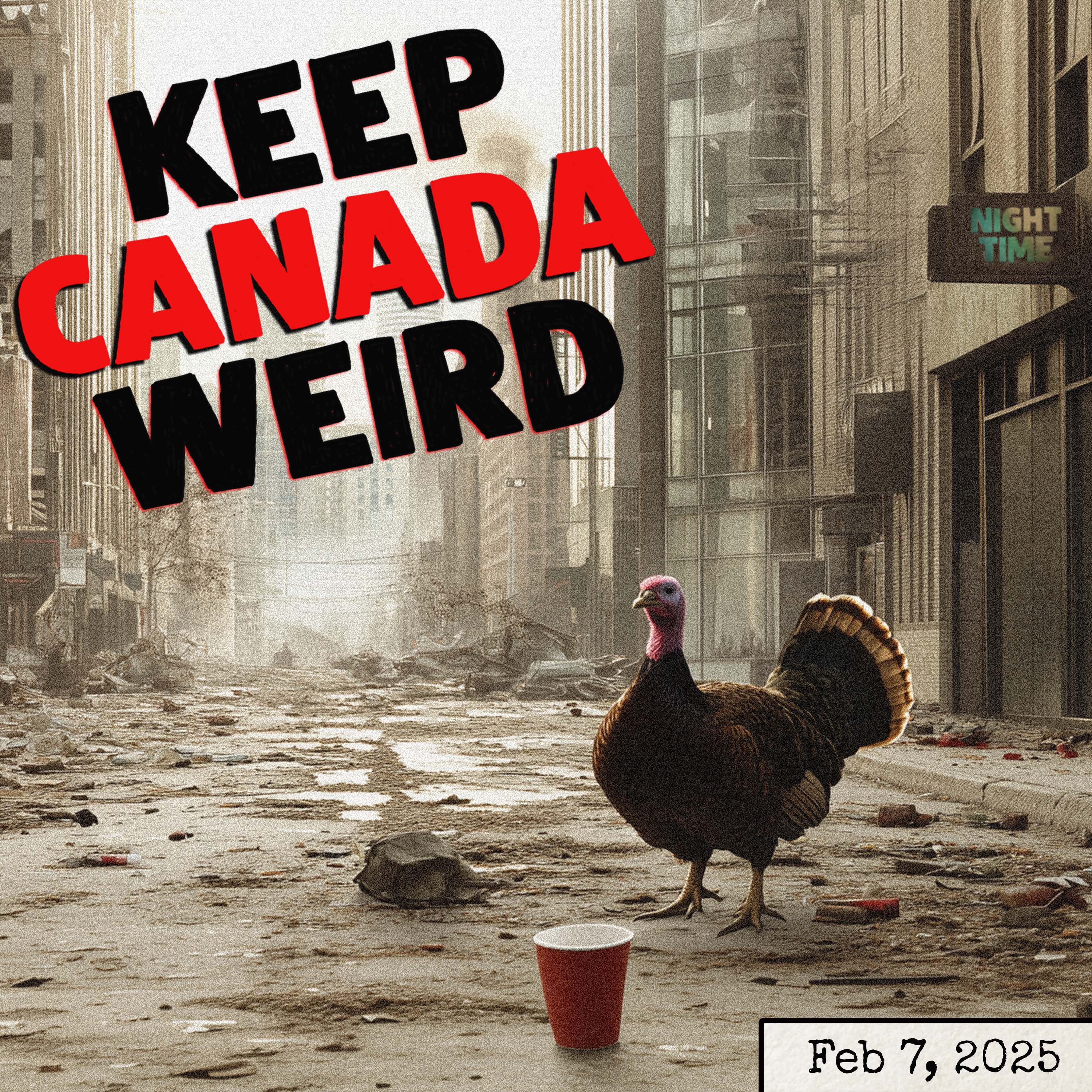 KEEP CANADA WEIRD - Feb 7, 2025 - Roll up the Rim, Turkeys, 2032, and Calgary vs. Cancun