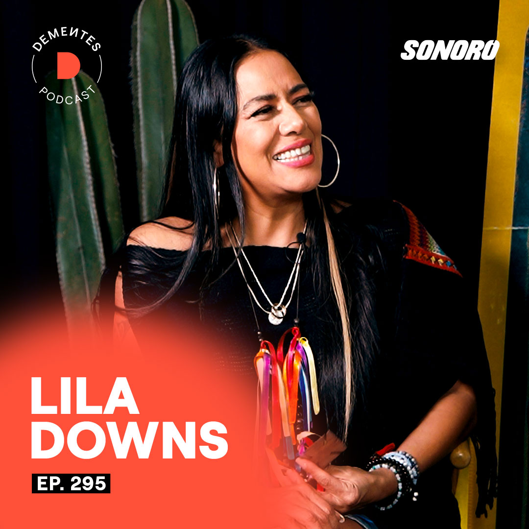 Sobre cuidarte como artista, tener varios negocios a la vez y reflejar tus raíces | Lila Downs | 295