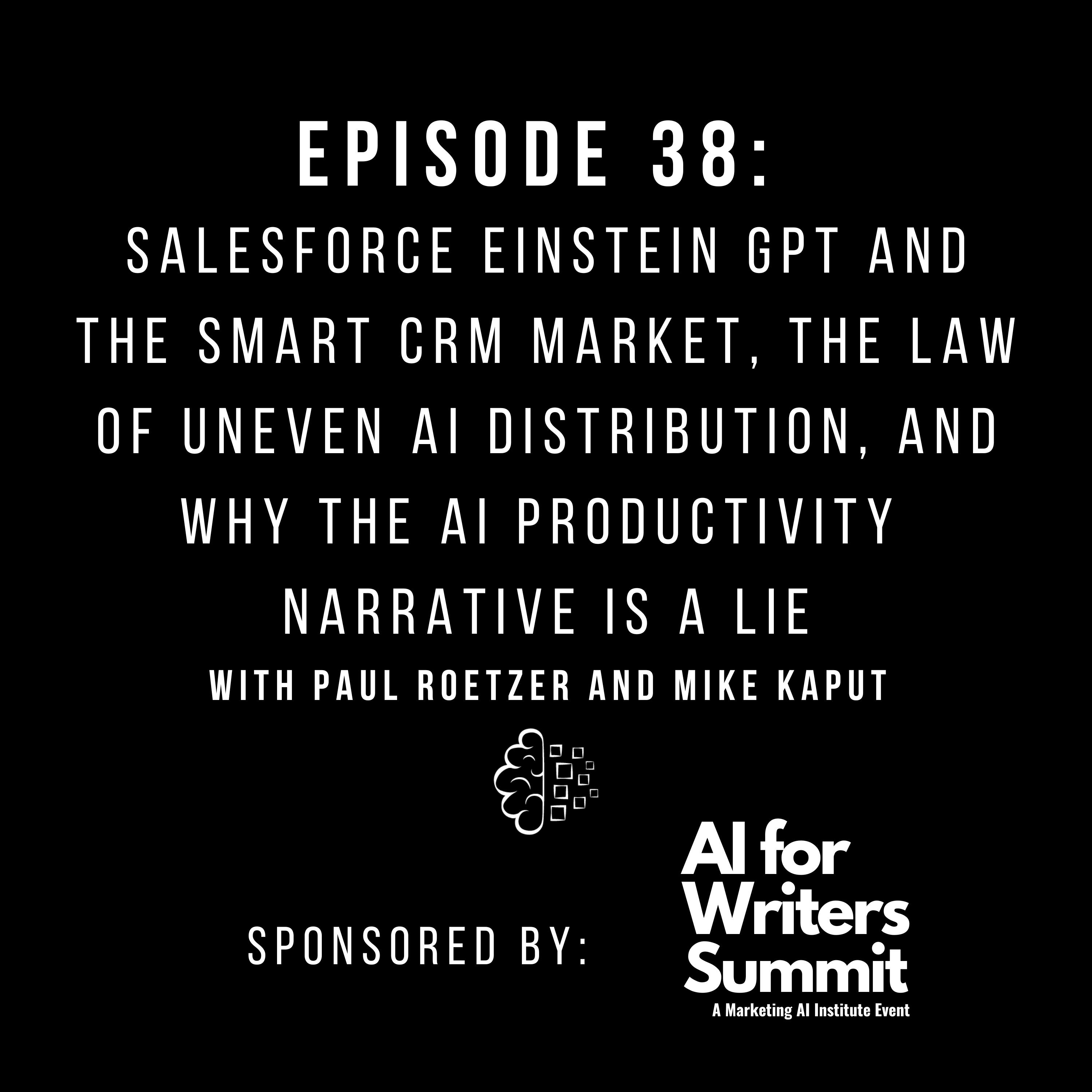 #38: Salesforce Einstein GPT and the Smart CRM Market, the Law of Uneven AI Distribution, and Why the AI Productivity Narrative Is a Lie