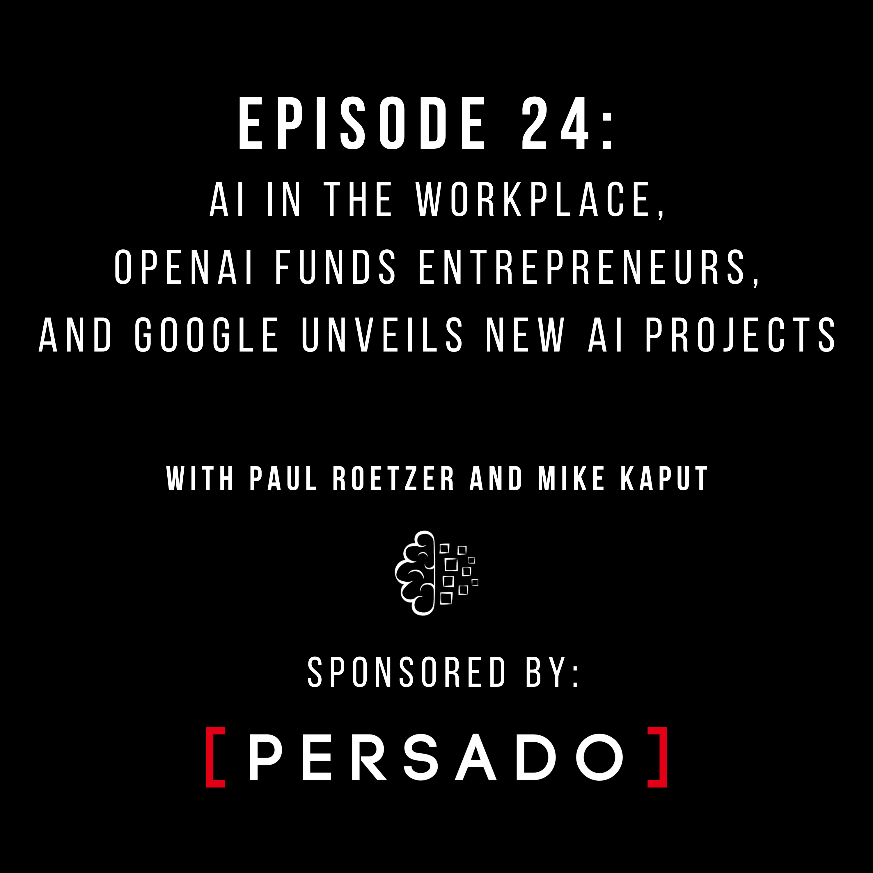 #24: AI in the Workplace, OpenAI Funds Entrepreneurs, and Google Unveils New AI Projects