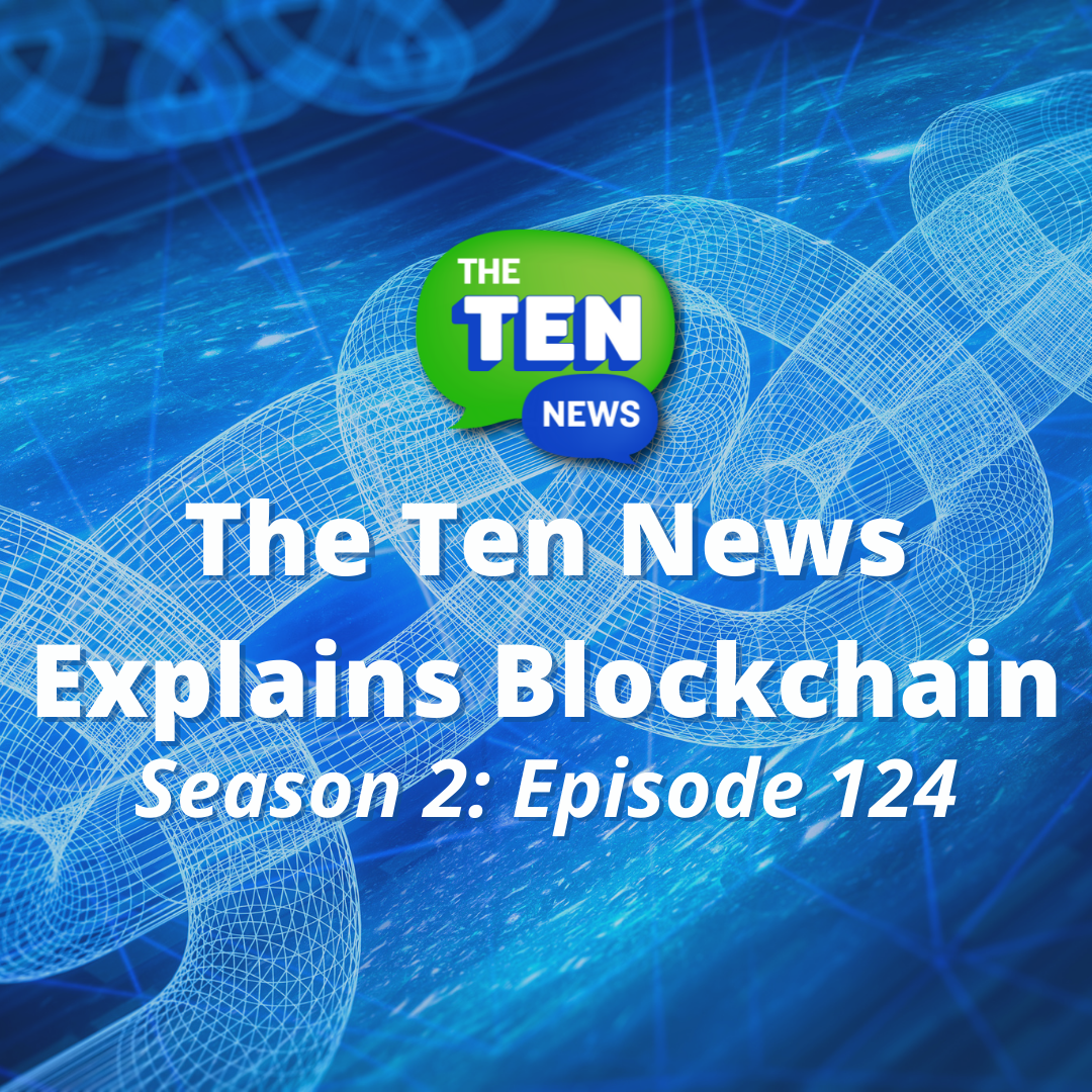 Re-air: The Ten News Explains Blockchain 🤑