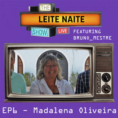 📺🎙 Leite Naite Show 🎙📺 – Com: Madalena Oliveira