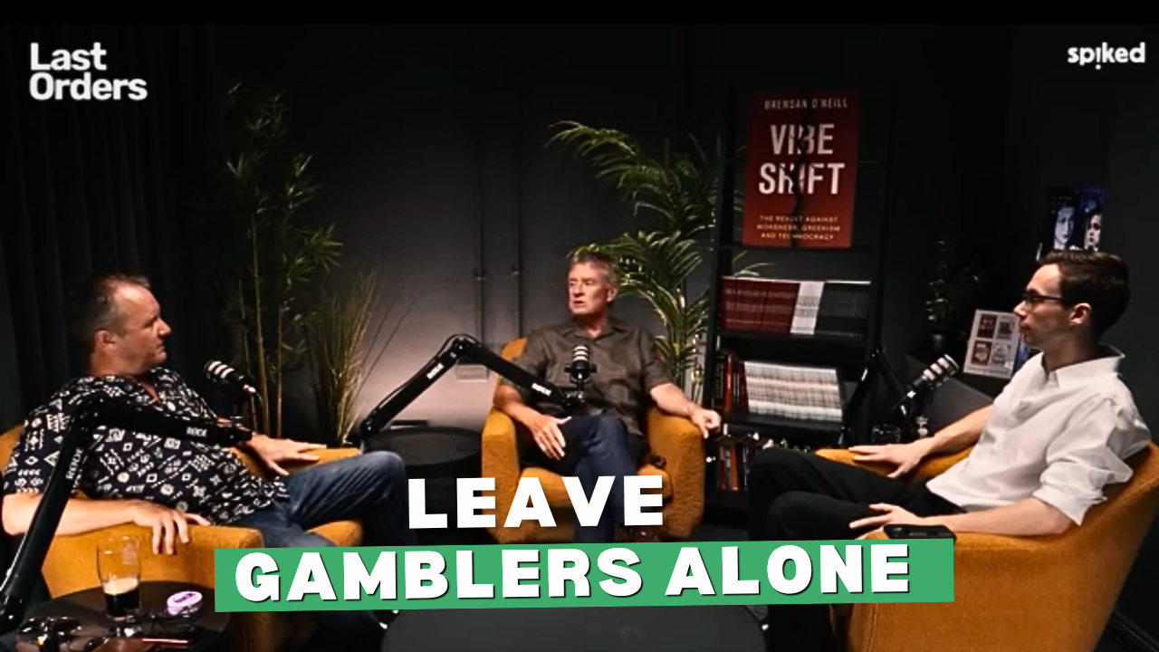 Leave gamblers alone | Last Orders