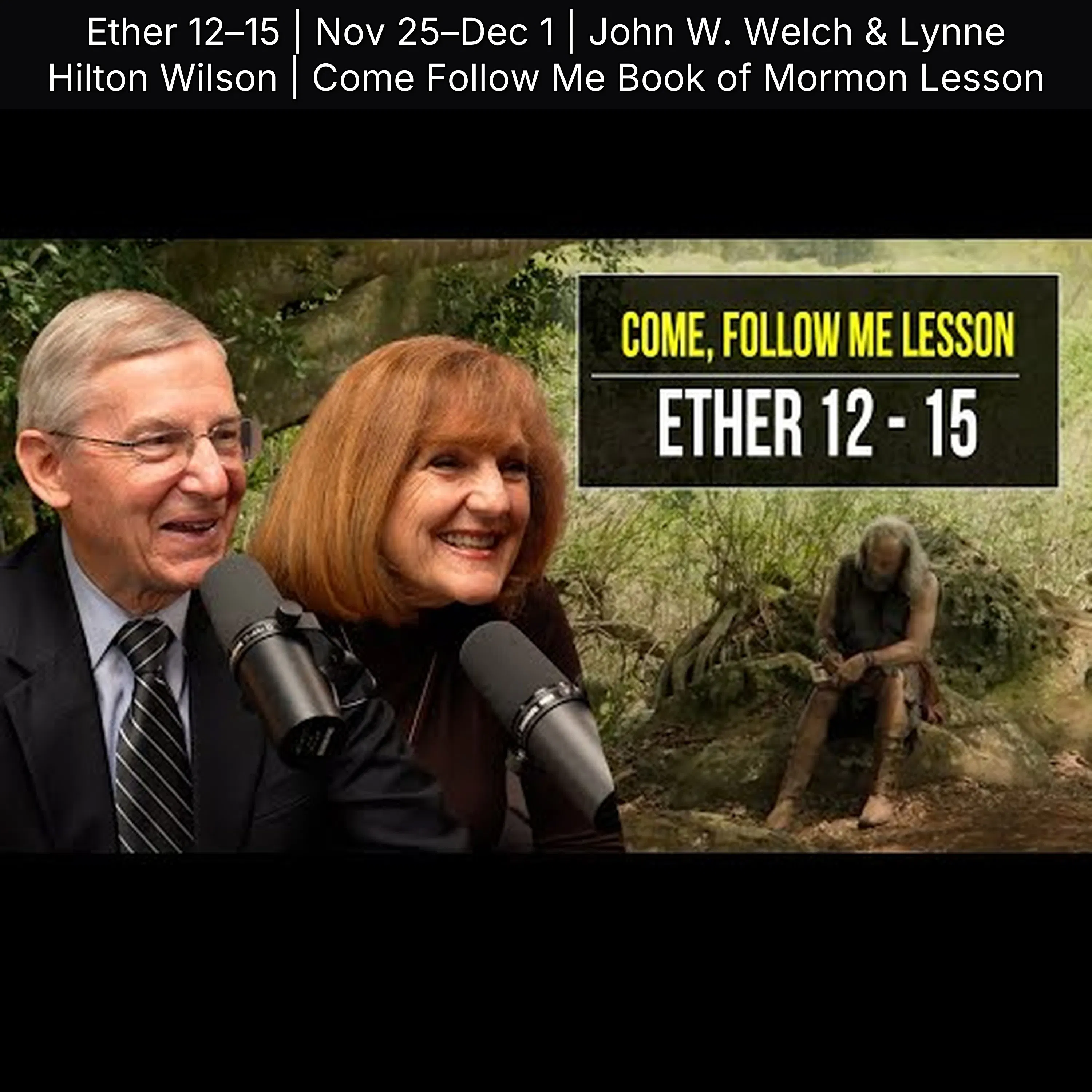 Ether 12–15 | Nov 25–Dec 1 | John W. Welch & Lynne Hilton Wilson | Come Follow Me Book of Mormon Lesson episode artwork