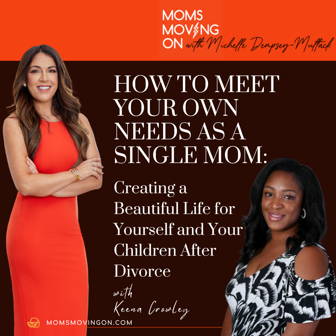 How to Meet Your Own Needs as a Single Mom: Creating a Beautiful Life for Yourself and Your Children After Divorce; with guest, Keena Crowley