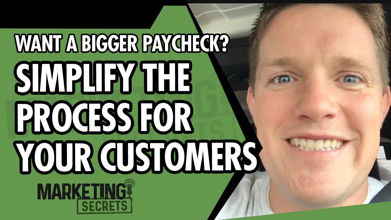Want A Bigger Paycheck? Simplify The Process For Your Customers