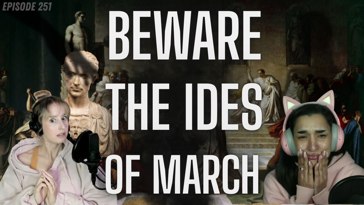 Episode 251: The Curse of the Ides of March & the Ghost of Julius Caesar