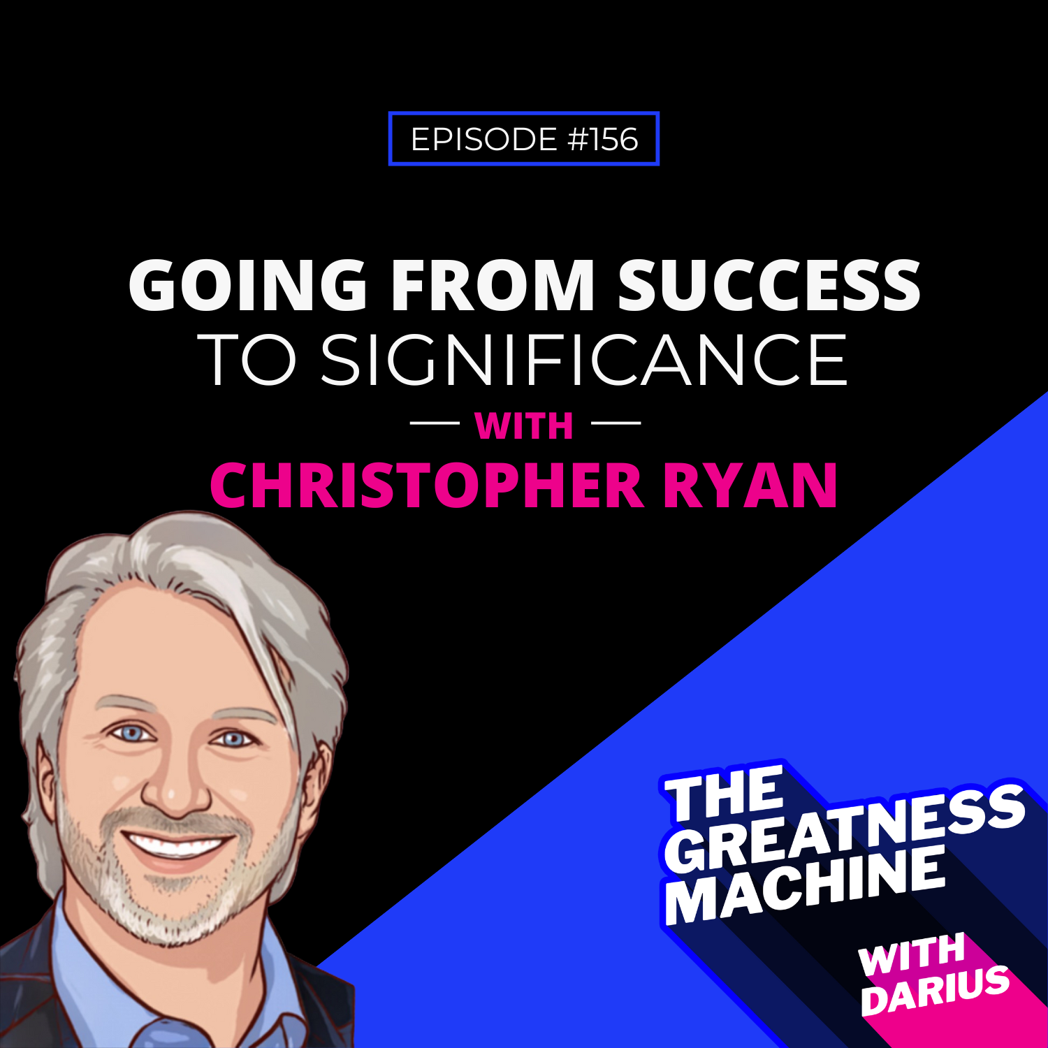 156 | Christopher Ryan | Going From Success To Significance episode artwork
